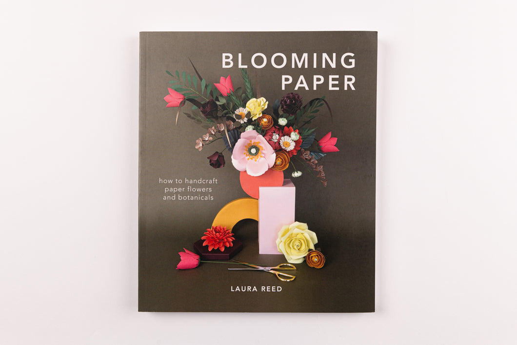 Blooming Paper: How to Handcraft Paper Flowers and Botanicals
